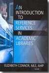 An introduction to reference services in academic libraries. 9780789029584