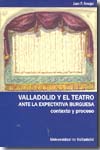 Valladolid y el teatro ante la expectativa burguesa