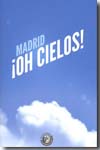 Madrid ¡Oh cielos!