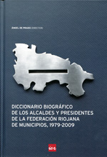 Diccionario biográfico de los alcaldes y presidentes de la Federación Riojana de Municipios. 9788496637986