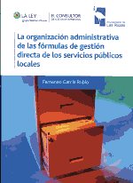 La organización administrativa de las fórmulas de gestión directiva de los servicios públicos locales. 9788470525872