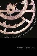 Islam, Science, and the challenge of history. 9780300177718