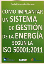 Cómo implantar un sistema de gestión de la energía según la ISO 50001:2011. 9788415781011