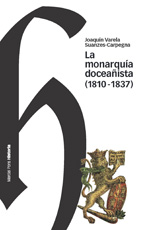 La monarquía doceañista (1810-1837). 9788492820825
