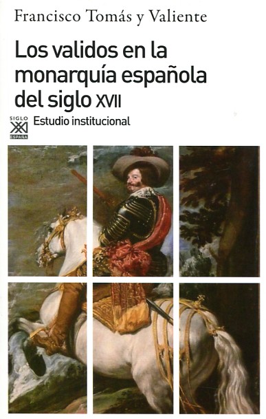 Los validos en la Monarquía Española del siglo XVII. 9788432304460