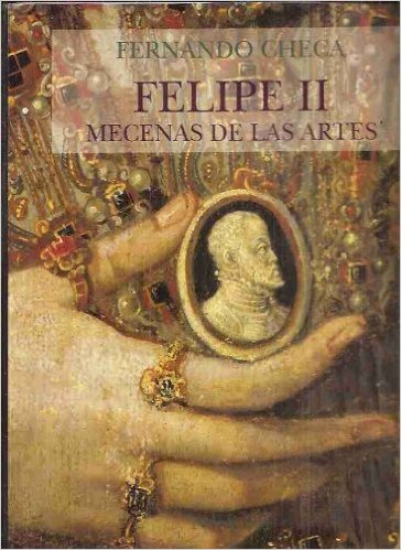 Felipe II, mecenas de las artes. 9788486763718