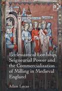 Ecclesiastical Lordship, seigneurial power and the commercialization of milling in Medieval England