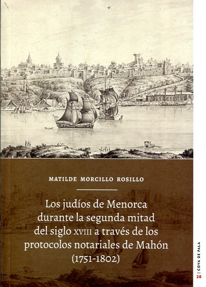 Los judíos de Menorca durante la segunda mitad del siglo XVIII a través de los protocolos notariales de Mahón (1751-1802)