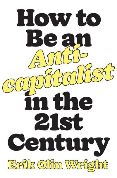 How to be an anti-capitalist in the 21st Century. 9781788736053