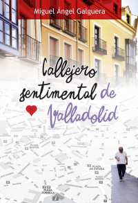 Callejero sentimental de Valladolid. 9788490016084