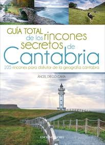 Guía total de los rincones secretos de Cantabria. 9788484597445