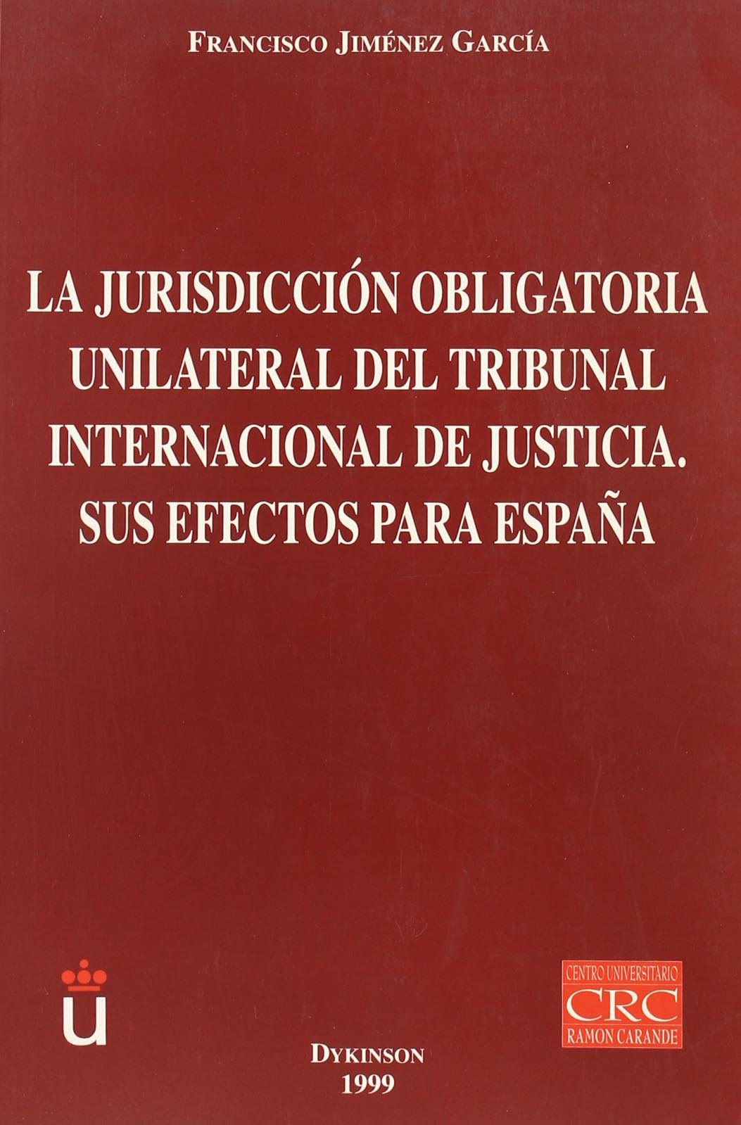 La jurisdicción obligatoria unilateral del Tribunal Internacional de Justicia. 9788481554571