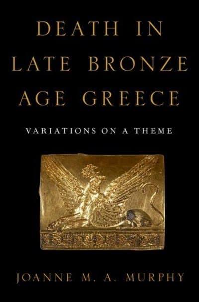 Death in Late Bronze Age Greece. 9780190926069