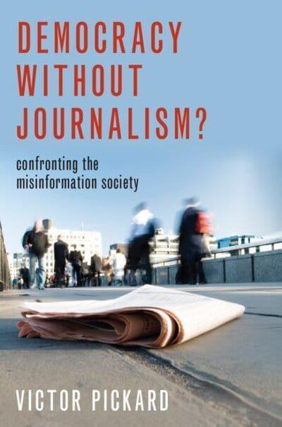 Democracy without journalism?. 9780190946760