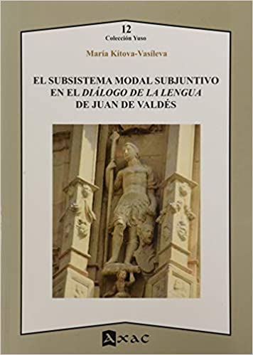 El subsistema modal subjuntivo en el Diálogo de la Lengua de Juan de Valdés