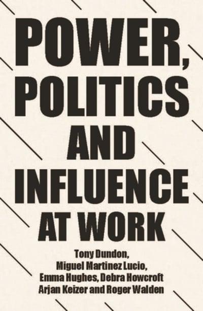 Power, politics and influence at work. 9781526146410