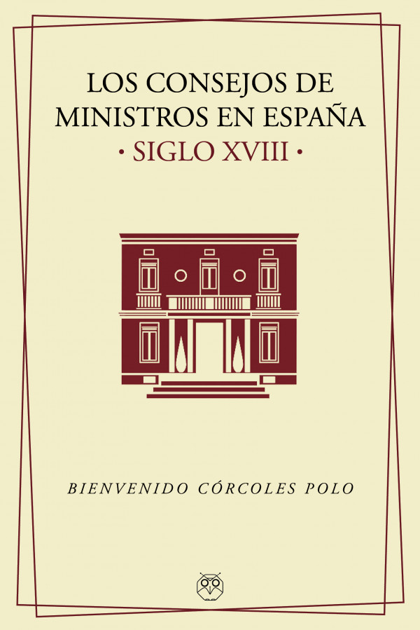 Los Consejos de Ministros en España (Siglo XVIII). 9788412262568