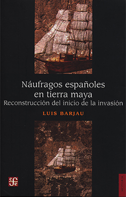 Náufragos españoles en tierra maya. 9786071670076