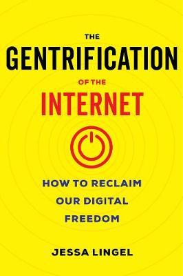 The gentrification of the internet. 9780520344907