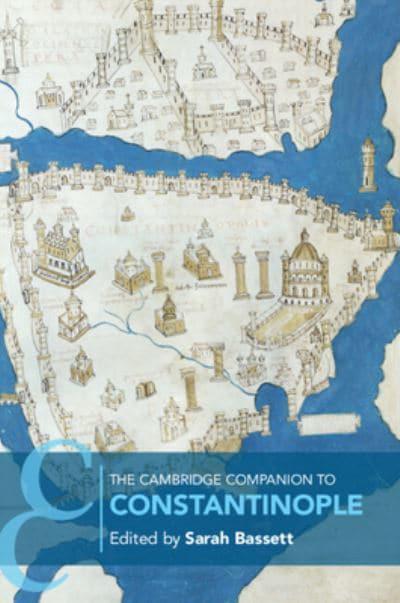 The Cambridge Companion to Constantinople. 9781108705578