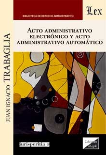 Acto administrativo electrónico y acto administrativo automático. 9789564071411