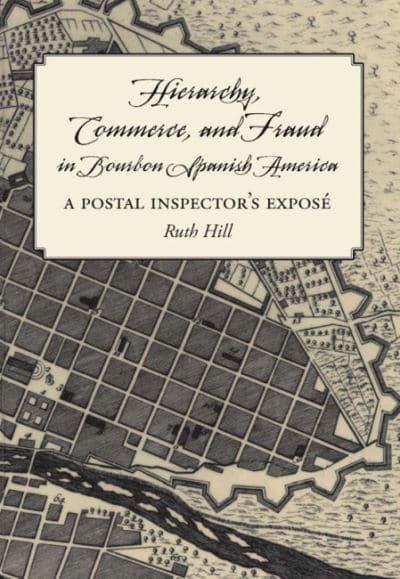 Hierarchy, Commerce, and Fraud in Bourbon Spanish America