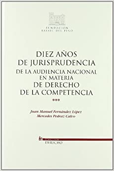Diez años de jurisprudencia de la Audiencia Nacional en materia de Derecho de la competencia. 9788497686792