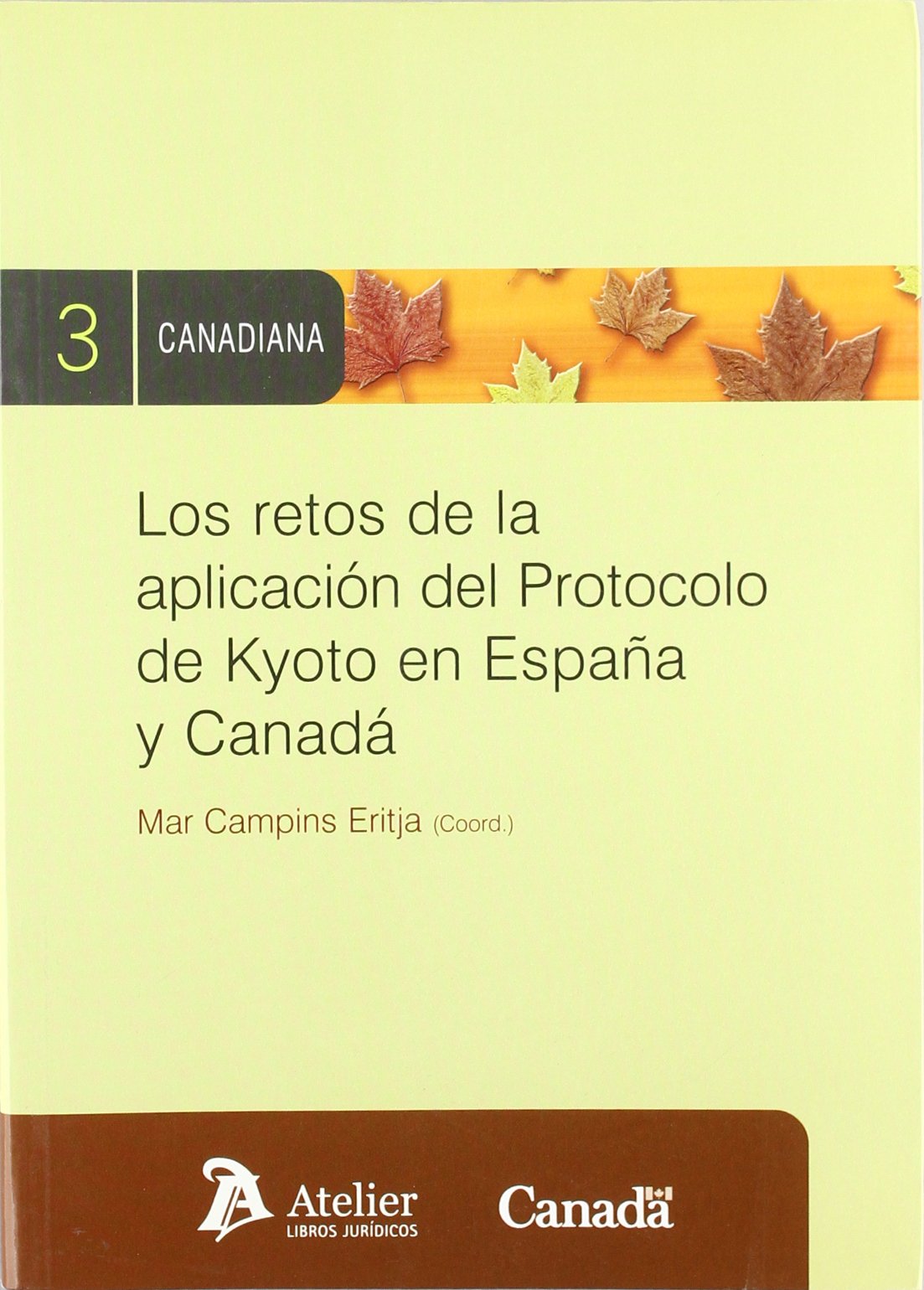 Los retos de la aplicación del Protocolo de Kyoto en España y Canadá. 9788496354654