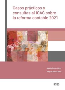 Casos prácticos y consultas al ICAC sobre la reforma contable 2021. 9788499548029