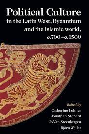 Political Culture in the Latin West, Byzantium and the Islamic World, C.700-C.1500. 9781009011136