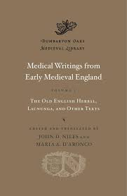 Medical writings from early medieval England. Vol. 1 : the Old English Herbal, Lacnunga, and other texts
