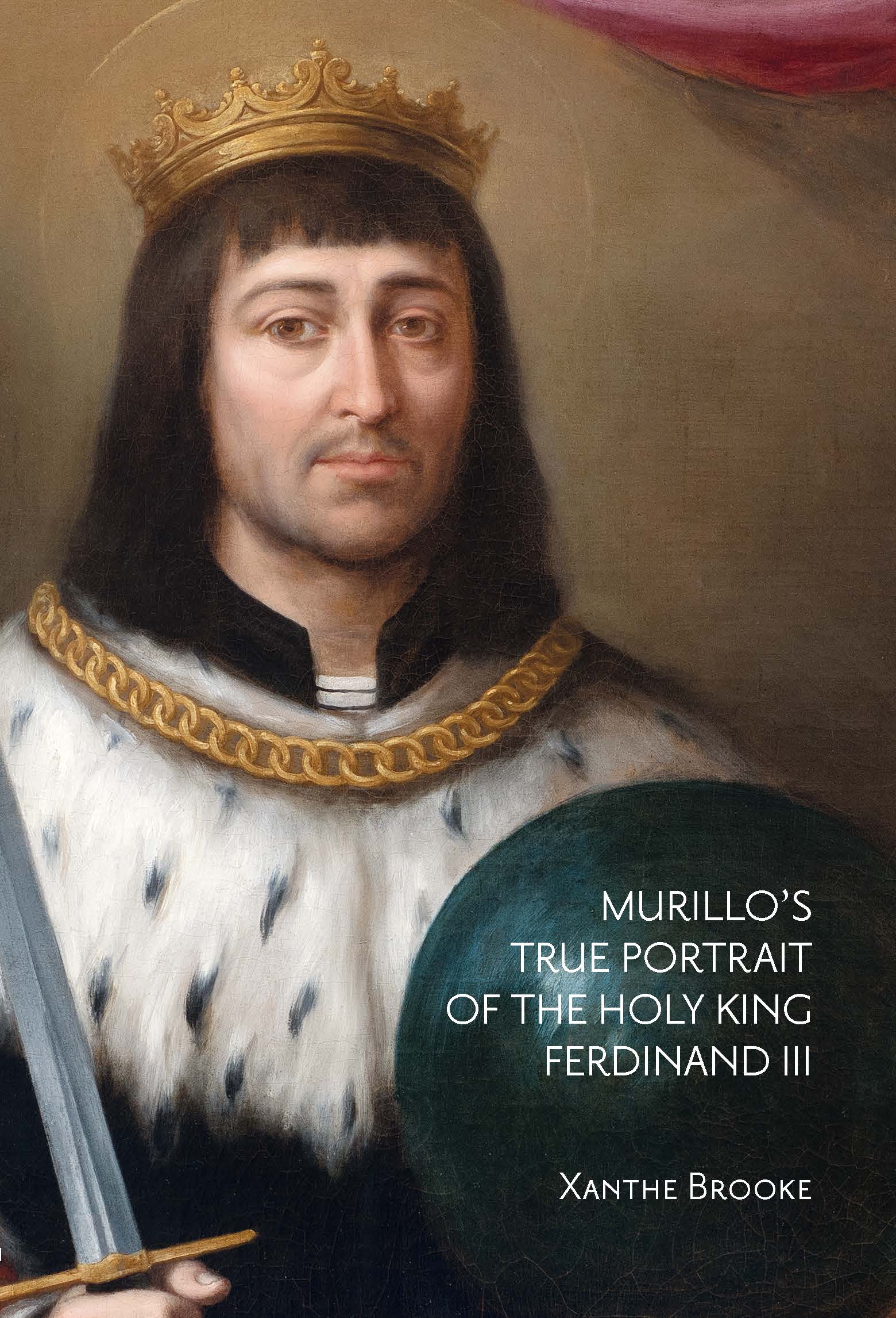 Murillo’s True Portrait of the Holy King Ferdinand III in Context. 9788418760181