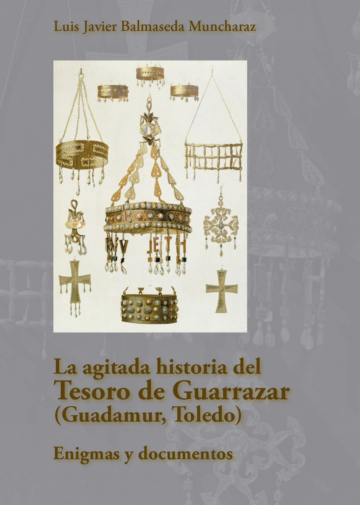 La agitada historia del Tesoro de Guarrazar (Guadamur, Toledo). 9788419726049