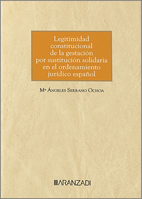 Legitimidad constitucional de la gestación por sustitución solidaria en el ordenamiento jurídico español. 9788411625838