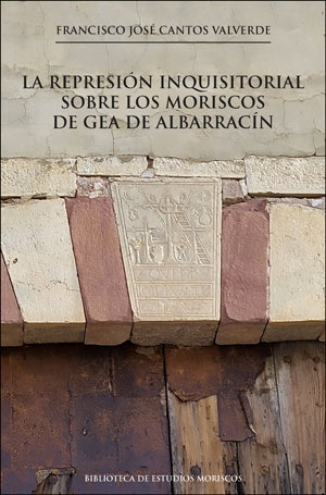 La represión inquisitorial sobre los moriscos de Gea de Albarracín. 9788491349211